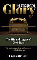 He Chose the Glory: The Life and Legacy of Obed-Edom