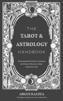 Tarot & Astrology Handbook: The Quintessential Guide for Harnessing the Wisdom of the Stars to Better Interpret the Cards