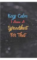 Keep Calm I Have A Spreadsheet For That: Coworker Office Funny Gag Notebook Wide Ruled Lined Journal 6x9 Inch, Family Gift Idea Mom Dad or Kids in Holidays
