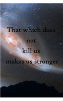 That which does not kill us makes us stronger: 100 Pages Lined Journal Inspirational Quot Journal, Notebook, Diary, Composition Book