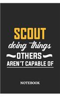 Scout Doing Things Others Aren't Capable of Notebook: 6x9 inches - 110 dotgrid pages - Greatest Passionate Office Job Journal Utility - Gift, Present Idea
