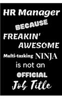 HR Manager Because Freakin' Awesome Multi-Tasking NINJA is not an official Job Title: For Journaling, Note taking, Doodling, Diary (6 x 9 in) Makes a great gift! - Includes Password Log in the back