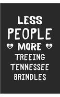 Less People More Treeing Tennessee Brindles