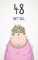 48 Isn't Old...: Funny Women's Sarcastic 48th Birthday Card 122 Page Journal Gift. First Page Punchline Reads: "...It's Fucking Ancient!"