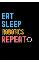 Eat, Sleep, Robotics, Repeat Notebook - Robotics Funny Gift: Lined Notebook / Journal Gift, 120 Pages, 6x9, Soft Cover, Matte Finish