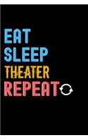 Eat, Sleep, Theater, Repeat Notebook - Theater Funny Gift: Lined Notebook / Journal Gift, 120 Pages, 6x9, Soft Cover, Matte Finish