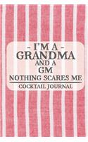I'm a Grandma and a GM Nothing Scares Me Cocktail Journal: Blank Cocktail Journal to Write in for Women, Bartenders, Drink and Alcohol Log, Document all Your Special Recipes and Notes for Your Favorite ... f