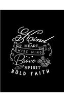 Kind heart wise mind Brave spirit bold faith