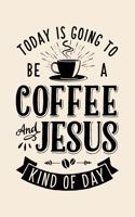 Today is Going To Be a Coffee and Jesus Kind of Day