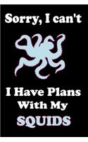 Sorry, I Can't I Have Plans With My Squid: Squid Notebook Journal - Blank Wide Ruled Paper - Funny Squid Accessories for Animal. Fish and Sea Creature Lovers - Squid Gifts for Women, Girls an