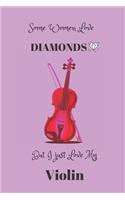 Some Women Love Diamonds But I Just Love My Violin