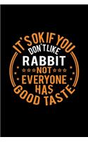 It's Ok If You Don't Like Rabbit Not Everyone Has Good Taste