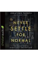 Never Settle for Normal: The Proven Path to Significance and Happiness