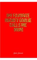 Goal Journal: Dot Grid Journal - My Favorite Hockey Goalie Calls Me Mom- Red Dotted Diary, Planner, Gratitude, Writing, Travel, Goal, Bullet Notebook - 6x9 120 pa
