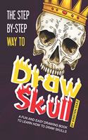 Step-by-Step Way to Draw Skull: A Fun and Easy Drawing Book to Learn How to Draw Skulls