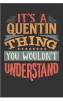 Its A Quentin Thing You Wouldnt Understand: Quentin Diary Planner Notebook Journal 6x9 Personalized Customized Gift For Someones Surname Or First Name is Quentin