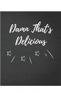 Damn That's Delicious: Blank Recipe Journal / Notebook / Cook Book for Women, Wife, or Mom - Birthday or Christmas Gift