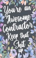 You're An Awesome Contractor Keep That Shit Up: Funny Joke Appreciation & Encouragement Gift Idea for Contractors. Thank You Gag Notebook Journal & Sketch Diary Present.