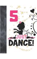 5 And Just Dance: Ballet Gifts For Girls A Sketchbook Sketchpad Activity Book For Ballerina Kids To Draw And Sketch In