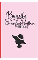 Beauty Comes from Within (This Bag): 6" X 9" LINED NOTEBOOK 120 Pgs - Notepad, MAKEUP Journal, Diary, Recipe Book, ´TO DO´ Daily Notebook, Goals - MAKE UP Blog Log.