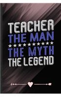 Teacher the Man the Myth the Legend