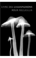 Livre des champignons pour recueillir: Le livre pour les cueilleurs de champignons !