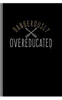 Dangerously over educated: Dangerously Over Educated Funny Hilarious Education Teacher Teaching Gift (6"x9") Dot Grid notebook Journal to write in