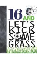16 And Let's Kick Some Grass