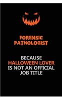 Forensic pathologist Because Halloween Lover Is Not An Official Job Title: Halloween Scary Pumpkin Jack O'Lantern 120 Pages 6x9 Blank Lined Paper Notebook Journal