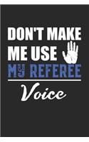 Don't make me use my Referee Voice: Referee I Game I Play I Sport