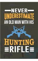 Never Underestimate An Old Man With His Hunting Rifle: My Prayer Journal, Diary Or Notebook For Hunting. 110 Story Paper Pages. 6 in x 9 in Cover.