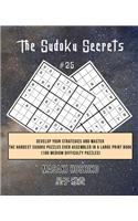 The Sudoku Secrets #25: Develop Your Strategies And Master The Hardest Sudoku Puzzles Ever Assembled In A Large Print Book (100 Medium Difficulty Puzzles)