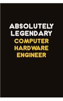 Absolutely Legendary Computer Hardware Engineer: Career journal, notebook and writing journal for encouraging men, women and kids. A framework for building your career.