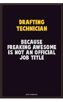 Drafting Technician, Because Freaking Awesome Is Not An Official Job Title: Career Motivational Quotes 6x9 120 Pages Blank Lined Notebook Journal