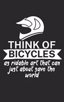Think of bicycles as ridable art that can just about save the world: Mountainbike Notizbuch für Mountainbiker mit Spruch. 120 Seiten Liniert. Perfektes Geschenk.