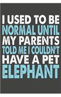 I Used To Be Normal Until My Parents Told Me I Couldn't Have A Pet Elephant
