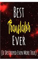 Best Translator Ever (If Destroyed Even More True): The perfect gift for the professional in your life - Funny 119 page lined journal!