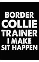 Border Collie Trainer I Make Sit Happen: Border Collie Training Log Book gifts. Best Dog Trainer Log Book gifts For Dog Lovers who loves Border Collie. Cute Border Collie Trainer Log Book G