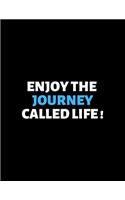 Enjoy The Journey Called Life