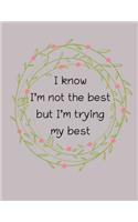 I know I'm not the best but I'm trying my best
