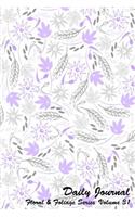 Daily Journal Floral and Foliage Series Volume 31: 6 x 9 inches 150 pages (75 sheets) Lined Journal - Date line and 22 wide ruled lines for writing. Cover with print on front and back with Shades of (31 Daily Journal Floral and Foliage)