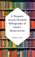 Thematic Access-Oriented Bibliography of Jesus's Resurrection