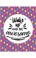 Wake Up and Be Awesome: The Positive Academic Student Planner Undated with Full Monthly and Weekly Views. Be the Most Positive and Well Planned Student You Know with a Colo