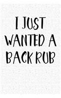 I Just Wanted a Back Rub: A 6x9 Inch Matte Softcover Notebook Journal with 120 Blank Lined Pages and a Funny Pregnancy Cover Slogan