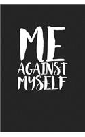 Me Against Myself: A 6x9 Inch Matte Softcover Journal Notebook with 120 Blank Lined Pages and a Motivational Cover Slogan