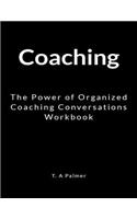 Coaching: The Power of Organized Coaching Conversations Workbook