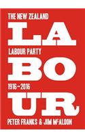 Labour: the New Zealand Labour Party 1916-2016