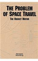 The Problem of Space Travel: The Rocket Motor (NASA History Series No. SP-4026)(English)