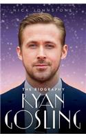 Ryan Gosling - The Biography