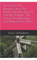 French First Republic Since the Roman Republic Book II and the Prequel "the French Revolutionary and Napoleonic Wars"